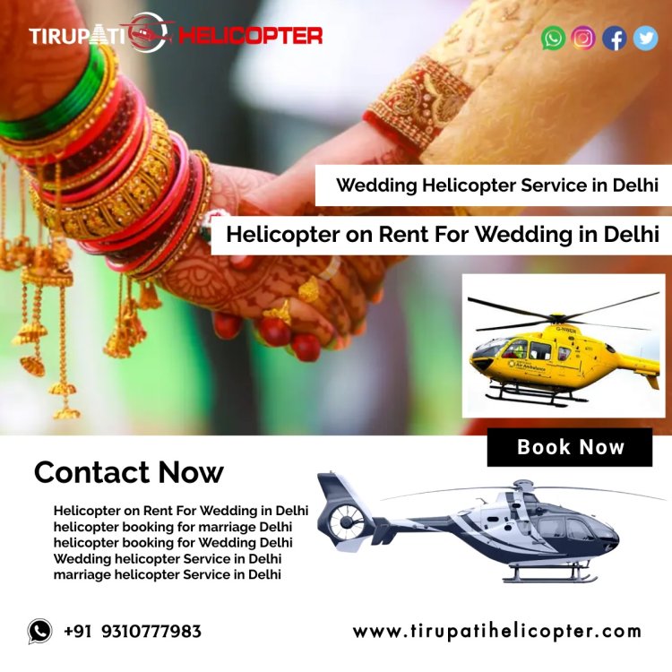 Helicopter on Rent For Wedding in Delhi india - Rent a Helicopter for Your Wedding in Delhi
