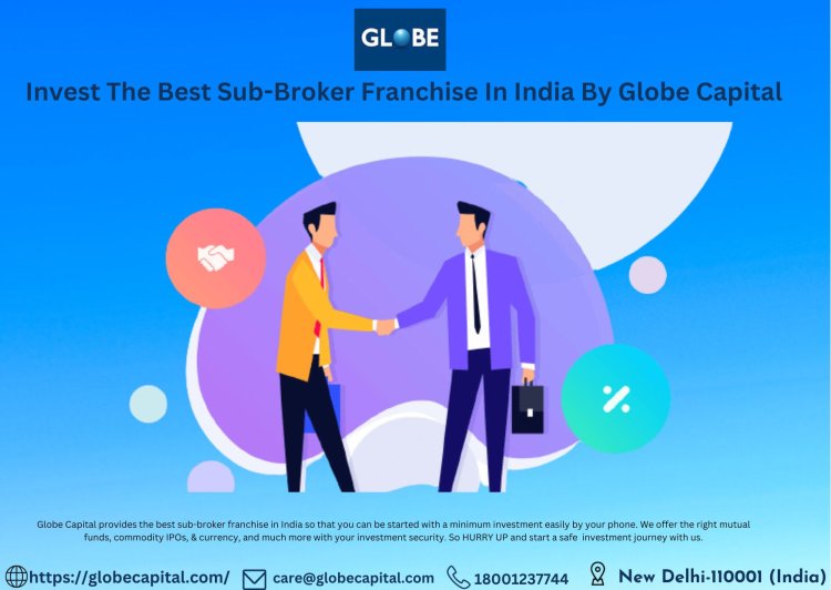 Invest The Best Sub-Broker Franchise In India By Globe Capital