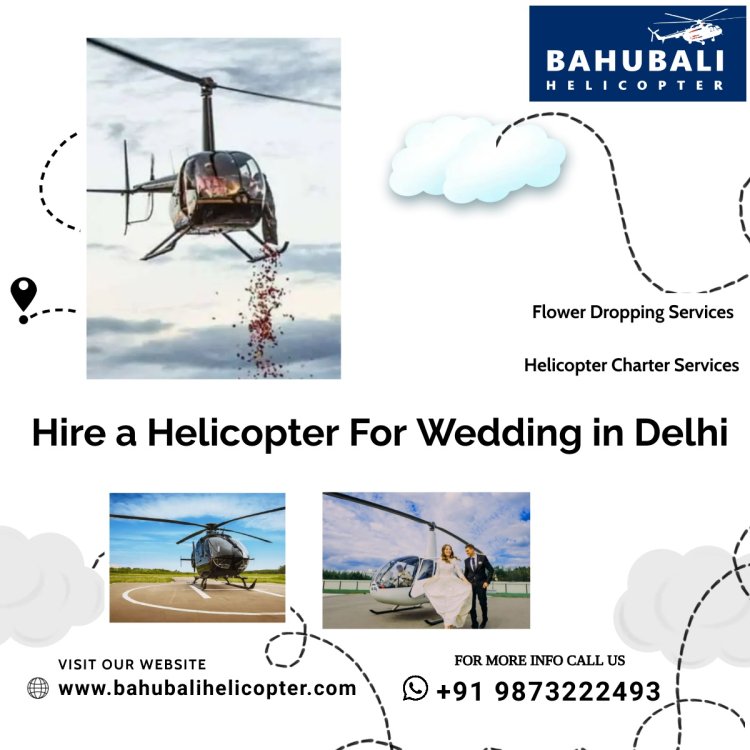 hire a helicopter for wedding in Delhi - Why Hire a Helicopter for Your Wedding in Delhi?