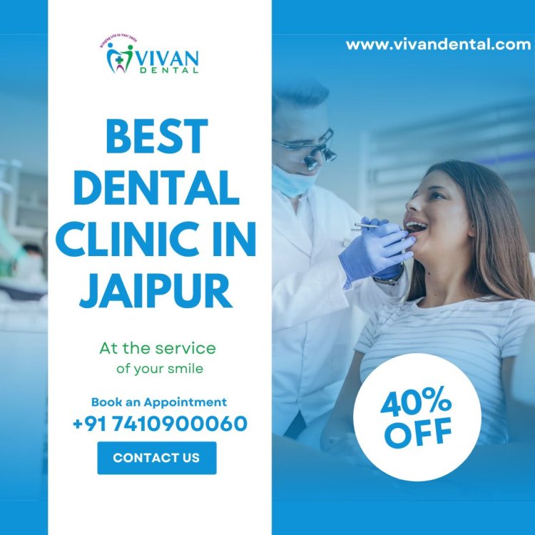 Find the Best Dental Clinic in Jaipur | Vivan Dental