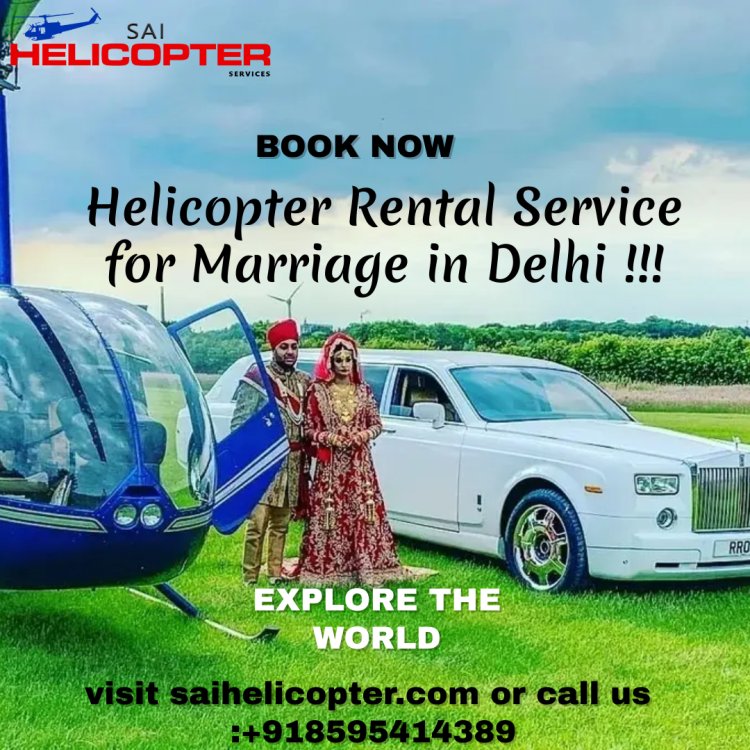5 Romantic Helicopter Rental Service for Marriage in Delhi