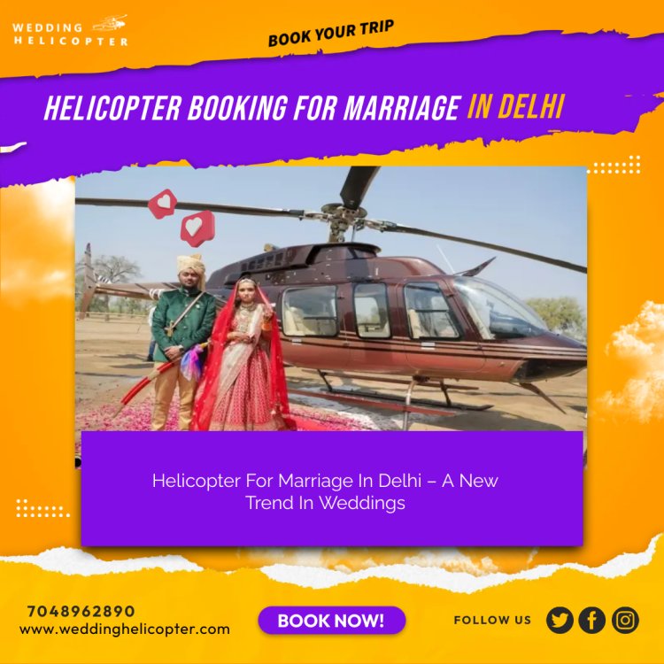 Make Your Destination Wedding A Reality with Helicopter Booking For Marriage In Delhi