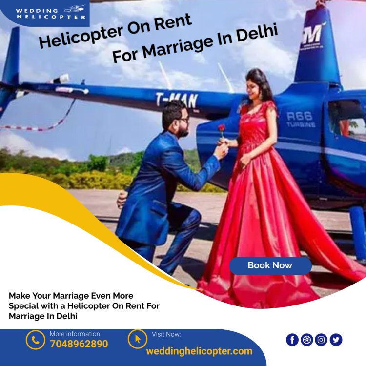 Get A Safe & Comfortable Helicopter On Rent For Marriage In Delhi