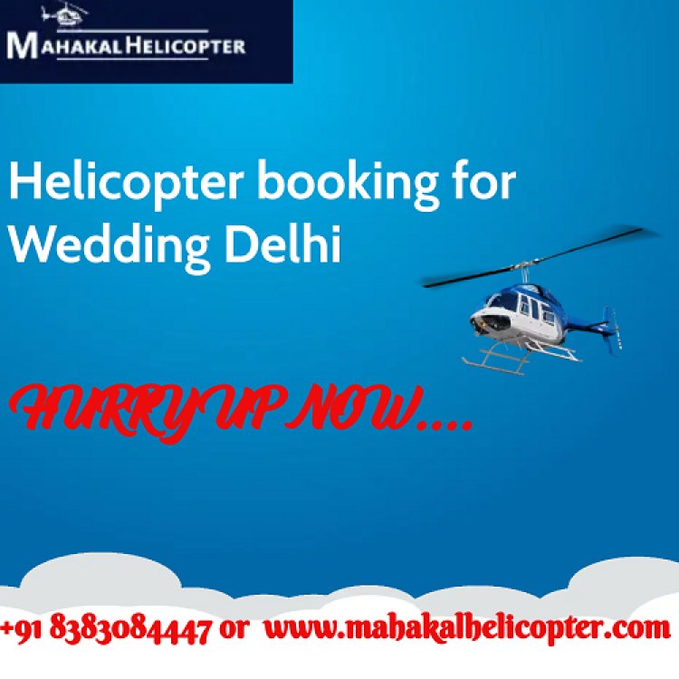 Impress Your Guests with Helicopter Booking for Your Wedding in Delhi