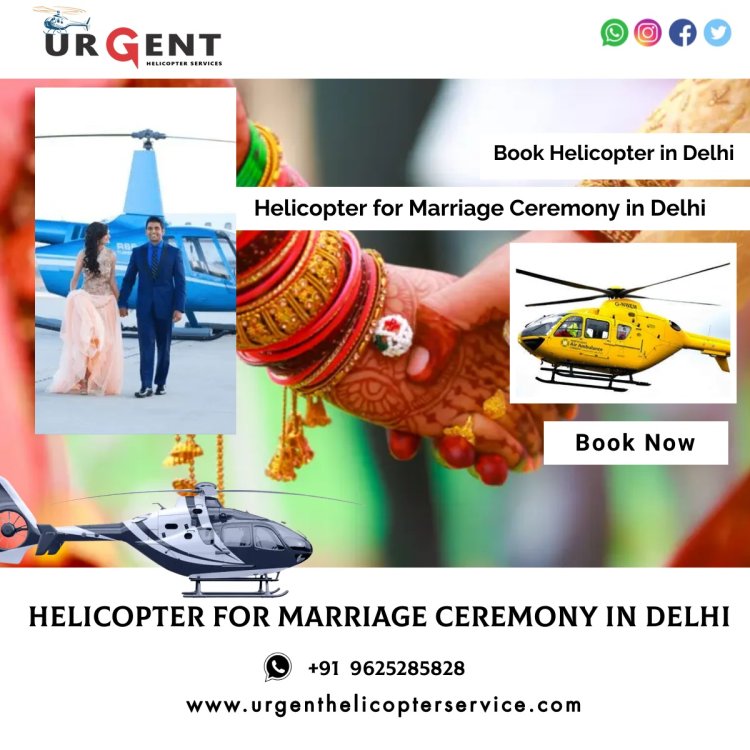 Helicopter for Marriage Ceremony in Delhi - book helicopter in Delhi