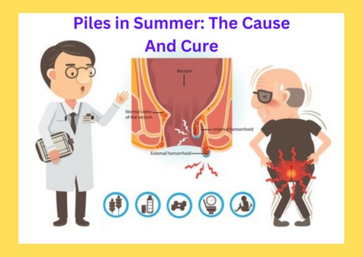 The causes and remedies for summertime piles