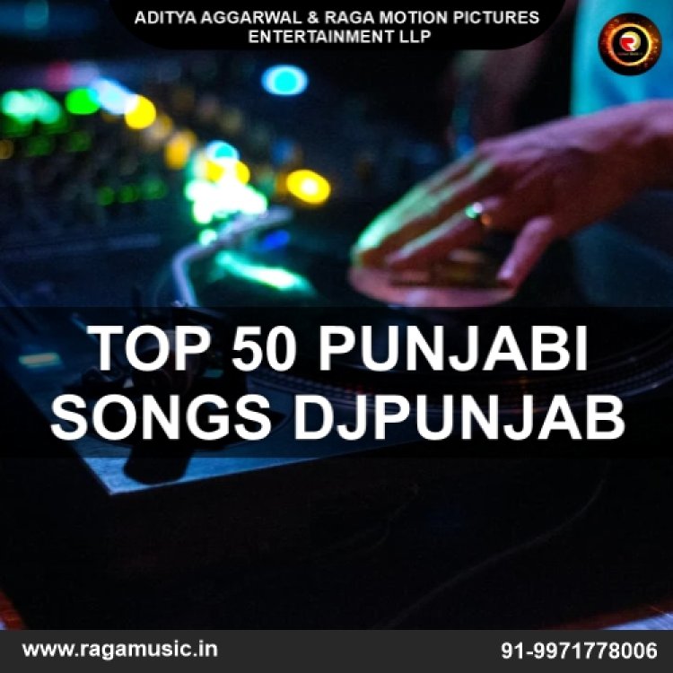 Listen the Top 50 Punjabi Songs djpunjab