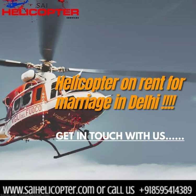 Don't Just Get Married, Get Married in Style with Delhi Helicopter Bookings!