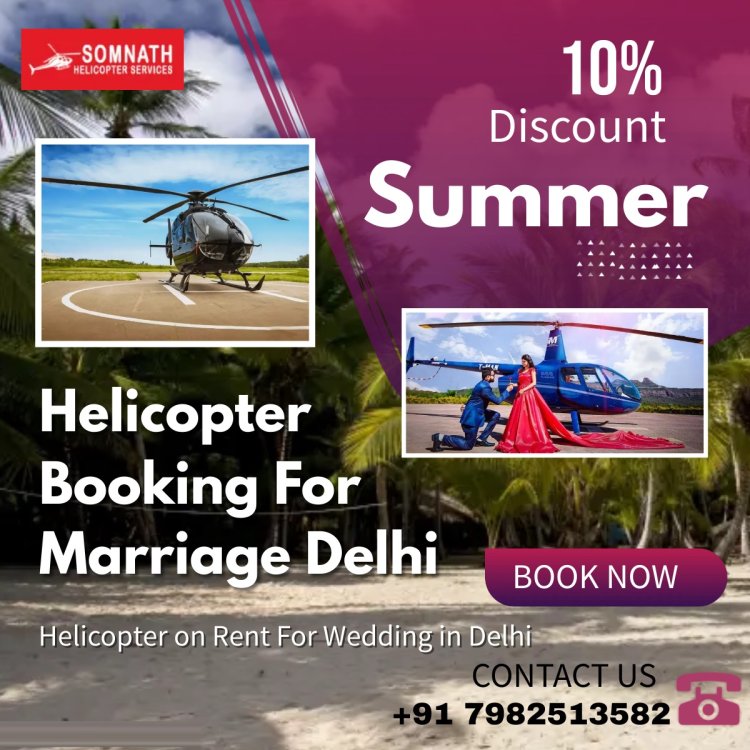 Helicopter Booking For Marriage Delhi - Why Helicopter Booking For Marriage Is A Must In Delhi?