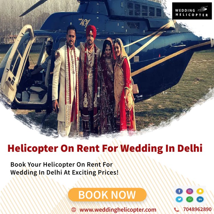 Helicopter On Rent For Wedding In Delhi Now Available!