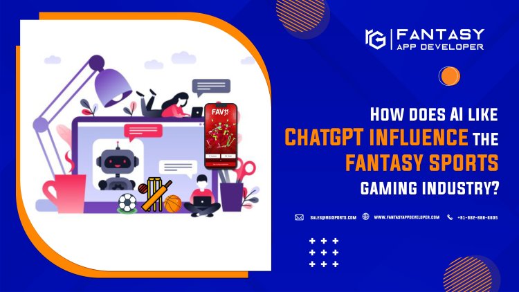 Impacts of AI like ChatGPT on Fantasy Sports!