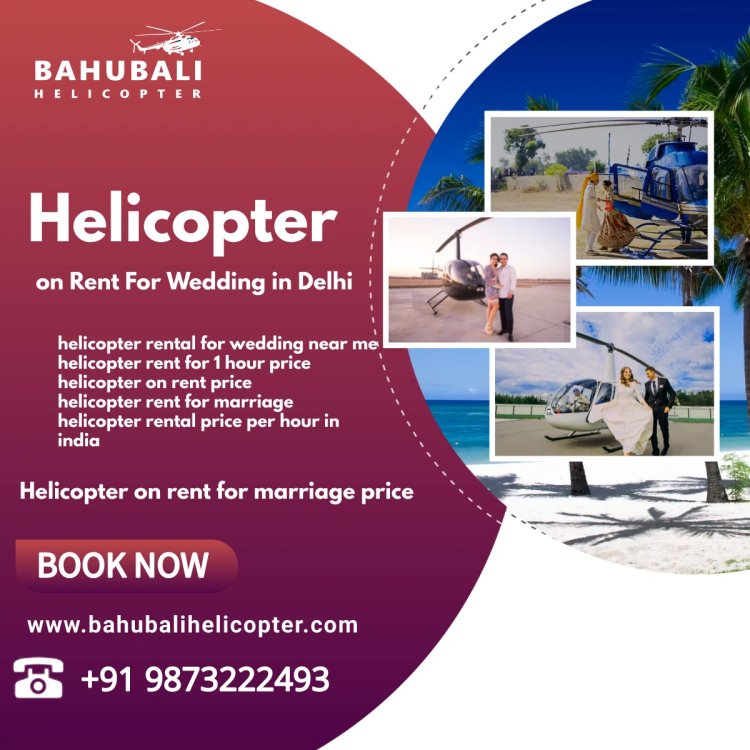Helicopter on Rent For Wedding in Delhi - helicopter on rent for marriage price