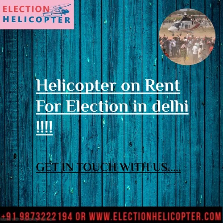Making an Epic Entrance: Renting a Helicopter for Your Delhi Election Day