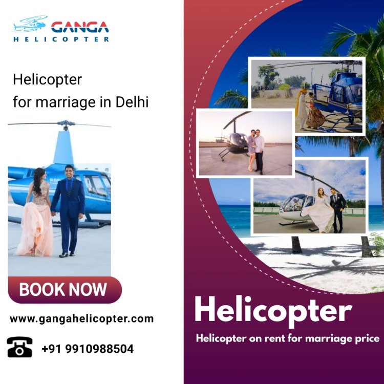 Helicopter for marriage in Delhi - Helicopter on rent for marriage price