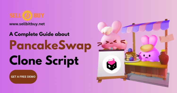 PancakeSwap Clone Script - A Complete Guide to launch your Defi DEX Platform
