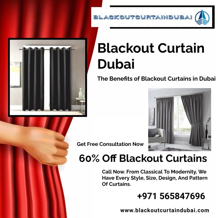 Blackout Curtain Dubai - The Benefits of Blackout Curtains in Dubai