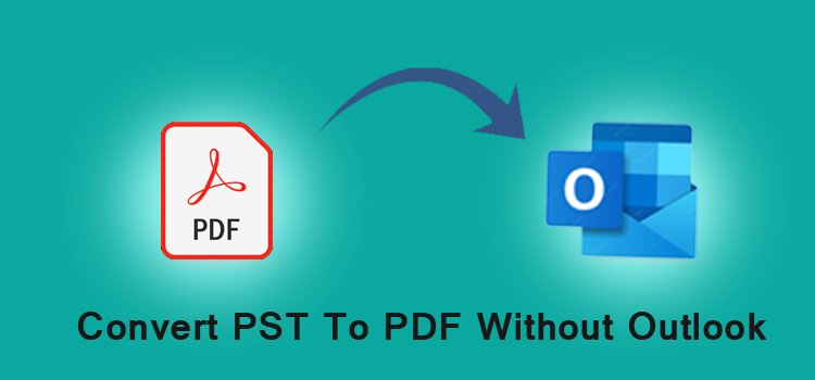 Procedure To Convert PST To PDF Without Outlook