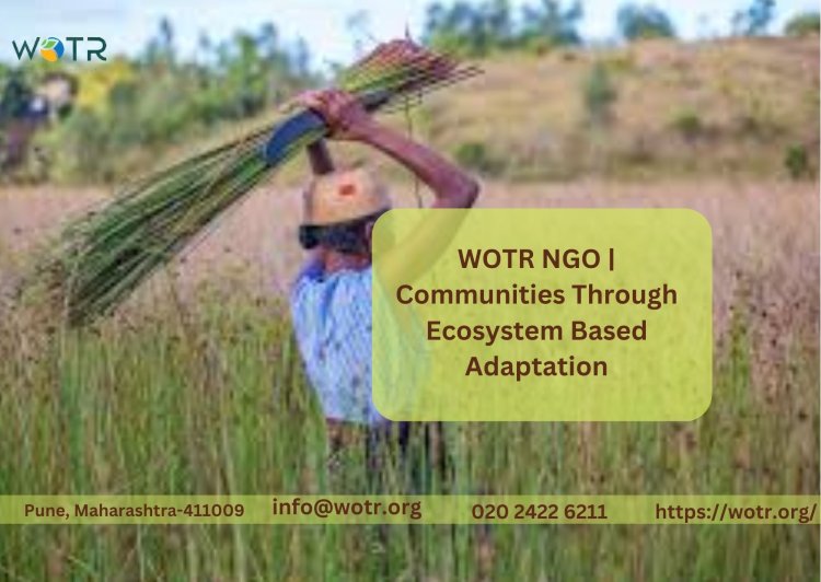 WOTR NGO | Communities Through Ecosystem Based Adaptation