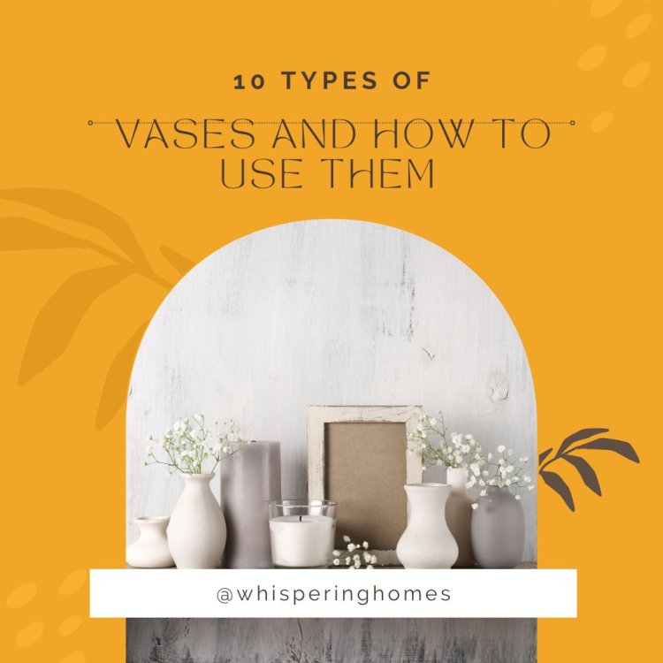 10 Types Of Vases And How To Use Them