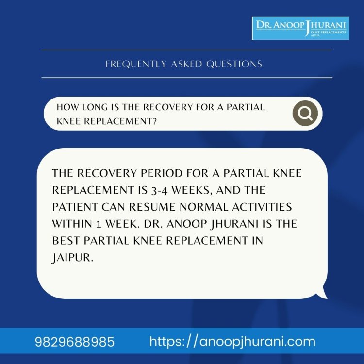 How long is the recovery for a partial knee replacement?
