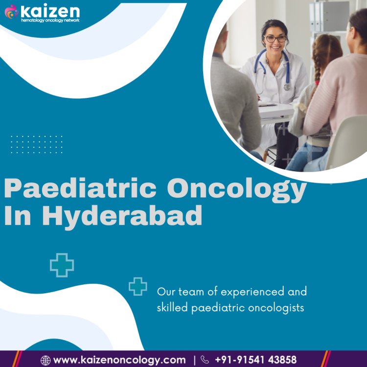 Paediatric Oncology In Hyderabad