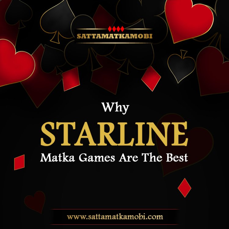 Why Starline Matka Games Are The Best