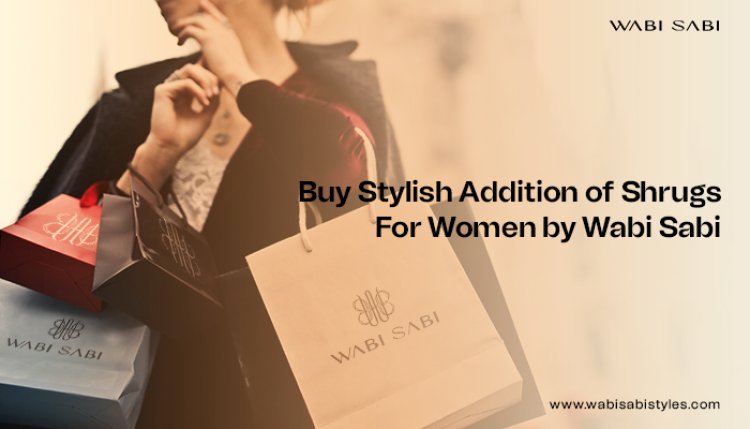 Buy Stylish Addition of Shrugs for Women by Wabi Sabi