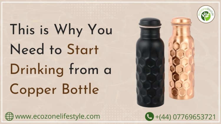 This is Why You Need to Start Drinking from a Copper Bottle