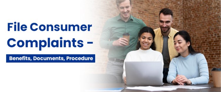 File Consumer Complaints - Benefits, Documents, Procedure