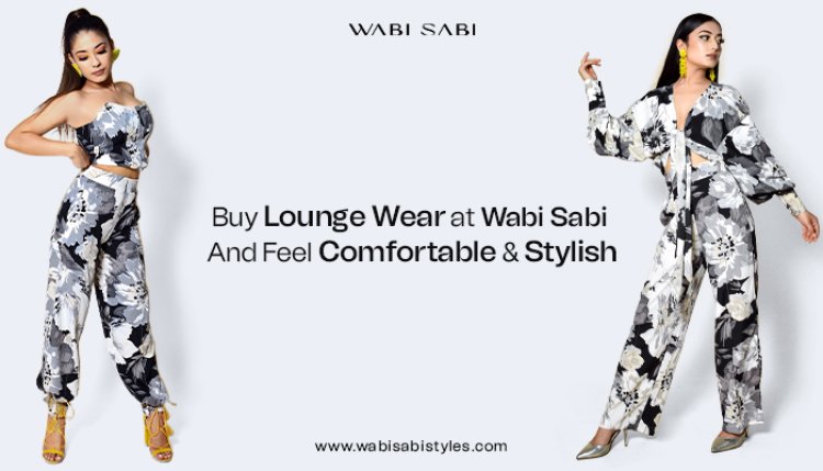 Buy Lounge Wear at Wabi Sabi and Feel Comfortable and Stylish