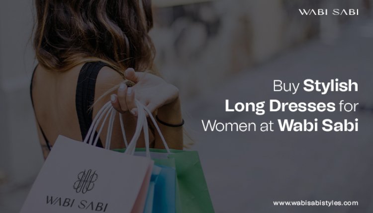 Buy Stylish Long Dresses for Women at Wabi Sabi