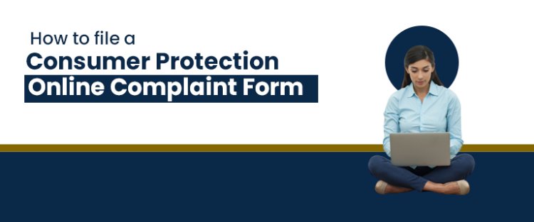 How to File a Consumer Protection Online Complaint Form
