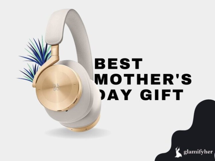 Gifts For Mother's Day