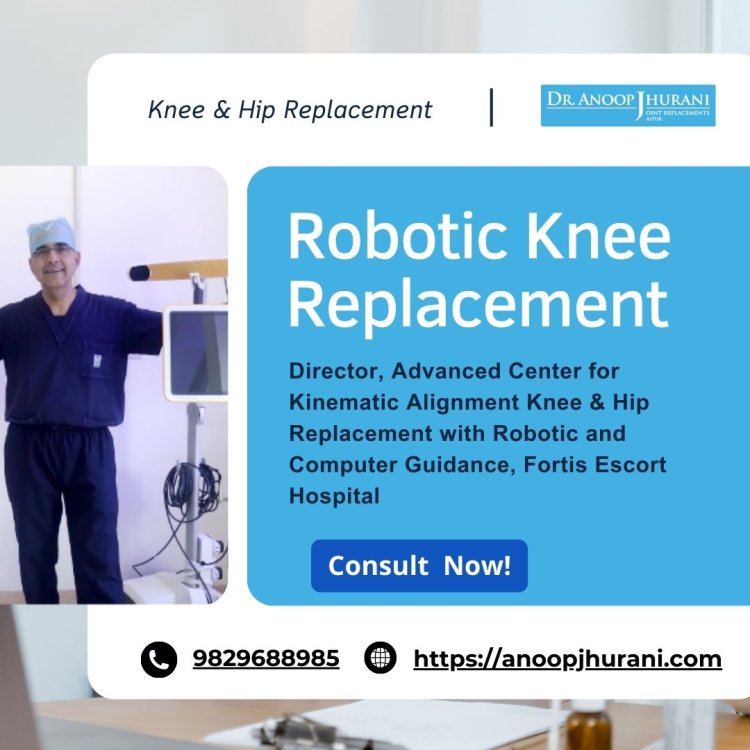 Benefits of Robotic Knee Replacement Surgery