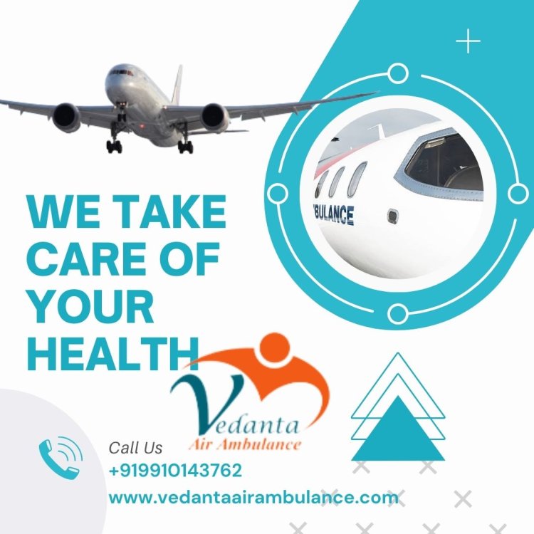 Choose Vedanta Air Ambulance Service in Dibrugarh with Reliable Paramedic Team