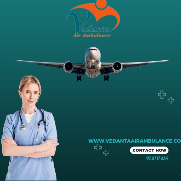 Choose Vedanta Air Ambulance Service in Jamshedpur at an Affordable Cost