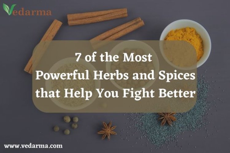 7 of the Most Powerful Herbs and Spices that Help You Fight Better