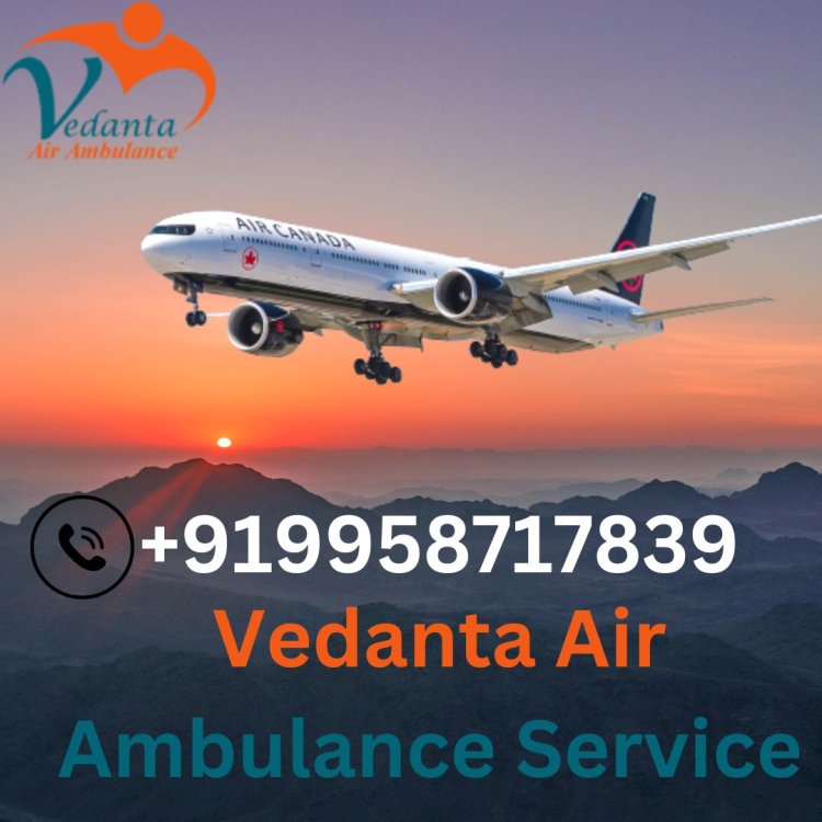 Select Safe Patient Transport by Vedanta Air Ambulance Service in Gorakhpur