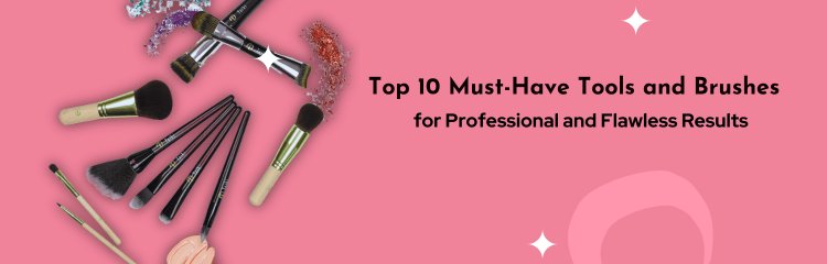 Top 10 Must-Have Tools and Brushes for Professional and Flawless Results