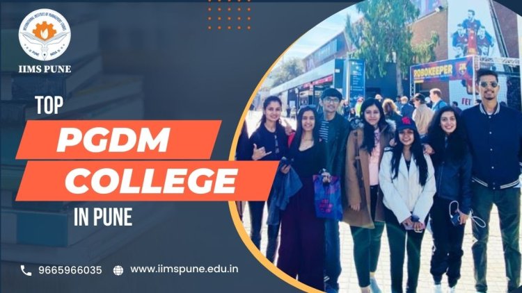 Choosing Excellence: Top PGDM Colleges in Pune Revealed