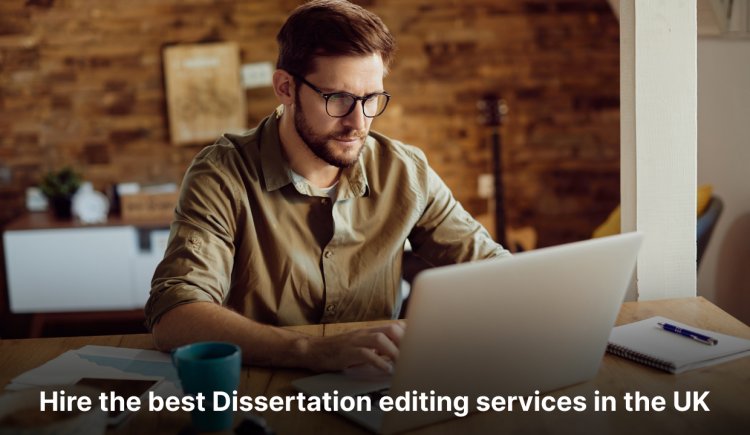 Hire the best Dissertation editing services in the UK- Home of Dissertations.