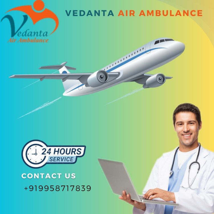 Choose Safe Patient Relocation by Vedanta Air Ambulance Service in Gorakhpur