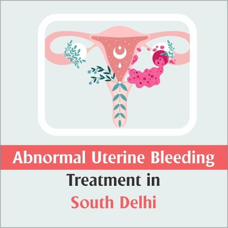 Who is Specialist Abnormal Uterine Bleeding Treatment in South Delhi?
