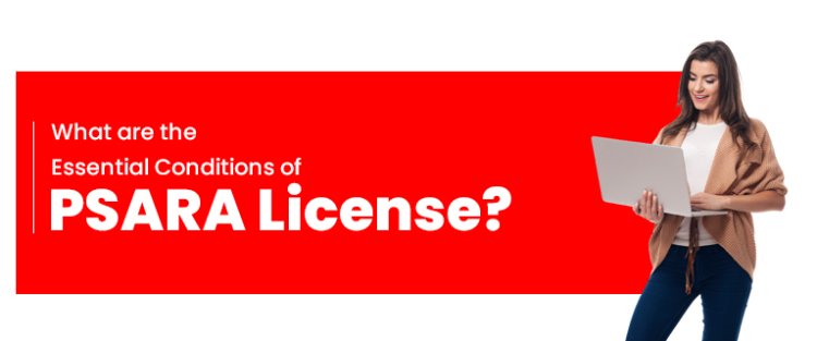 What are the Essential Conditions of PSARA License