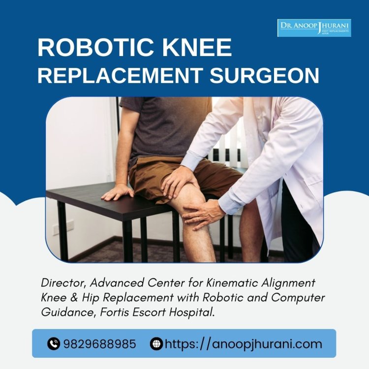 Benefits of Robotic Knee Replacement Surgery in Jaipur, India