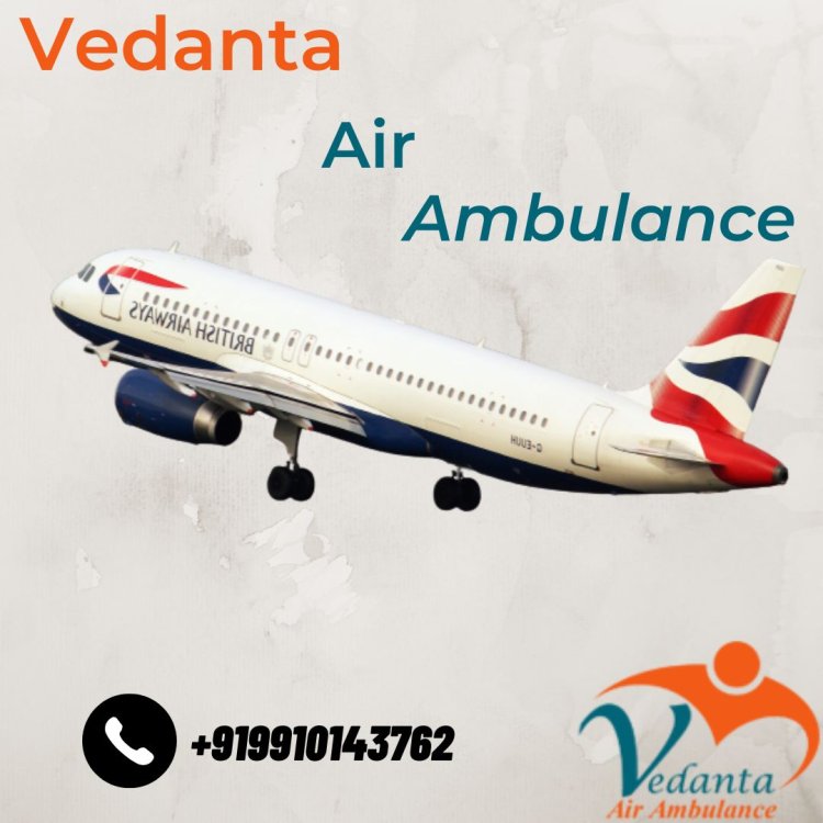 Gain Vedanta Air Ambulance Service in Mumbai with Advanced ICU Setup