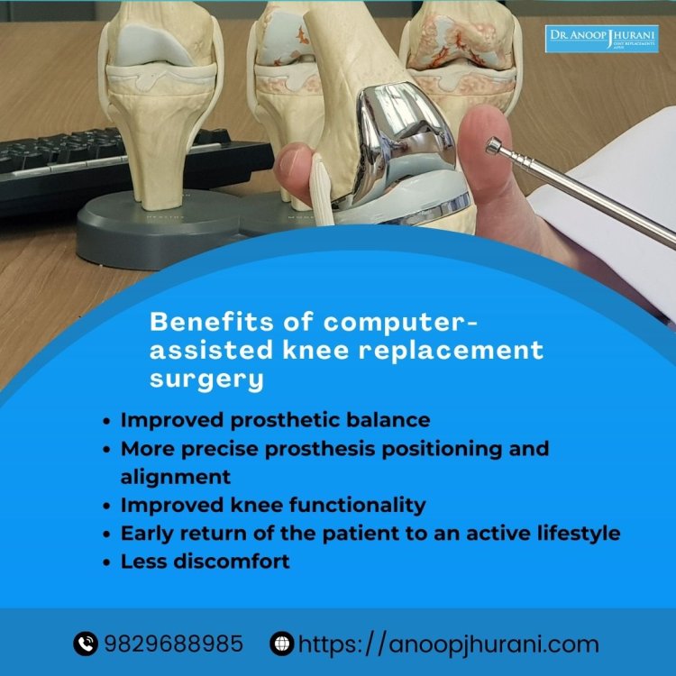 Benefits of Computer-Assisted Knee Replacement Surgeries in India