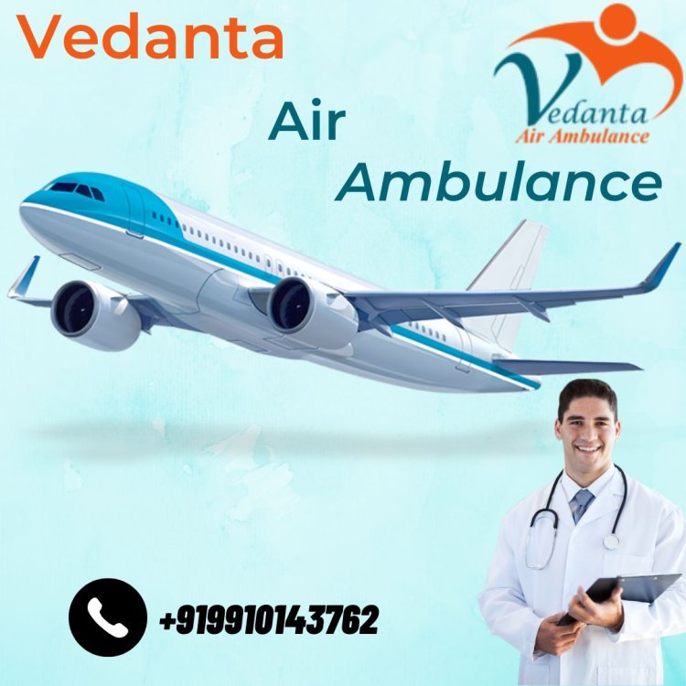 Gain Vedanta Air Ambulance Service in Mumbai with Instant Patient Transfer
