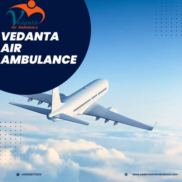 Get Expert Medical Team to Transfer Patients by Vedanta Air Ambulance Service in Bhubaneswar