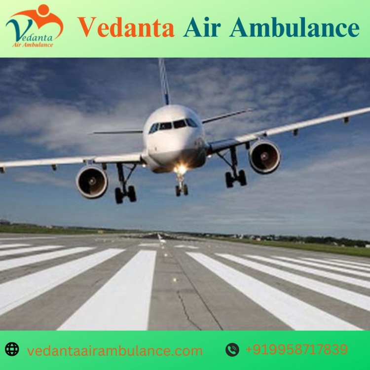 Avail Vedanta Air Ambulance in Patna with Superb Remedial Support